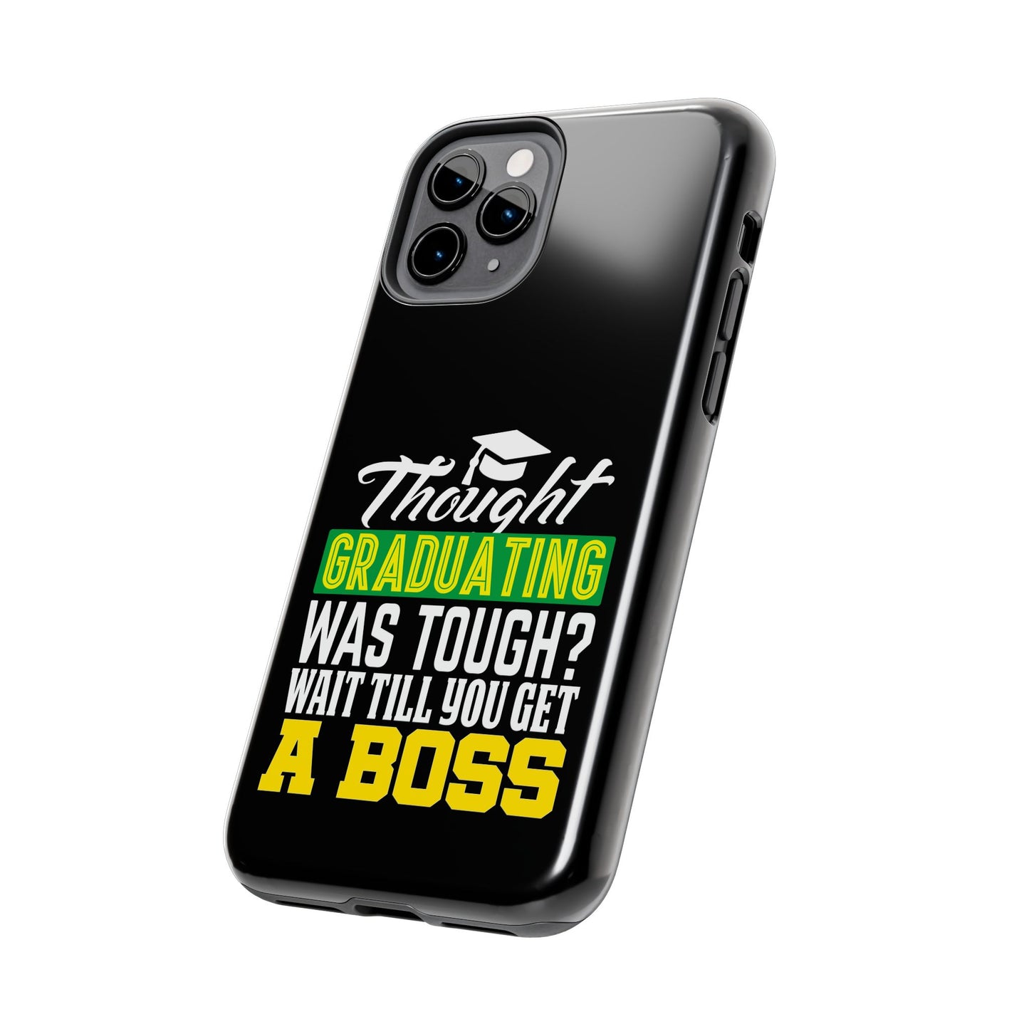 Thought graduation was tough / wait til you get a boss / Tough Phone Cases