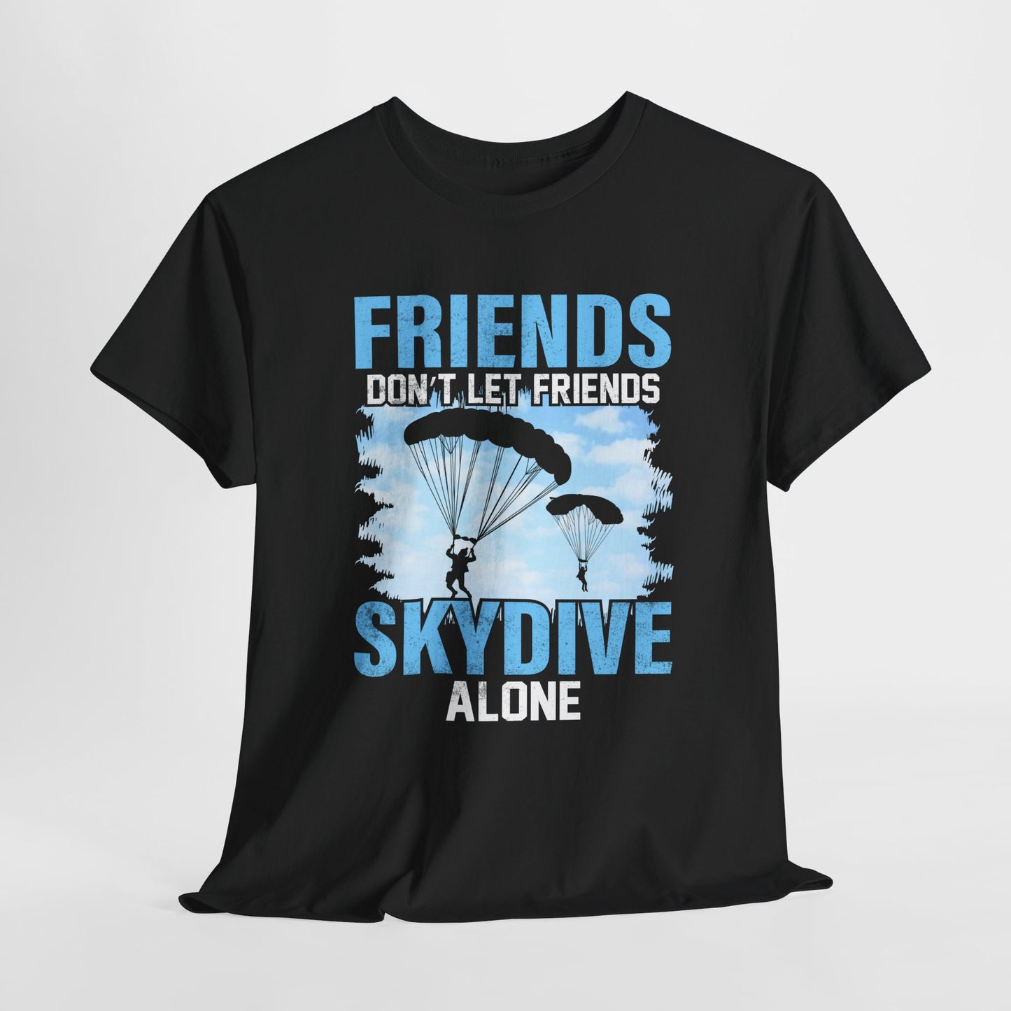 Friends don't let friends skydive alone Unisex Heavy Cotton Tee