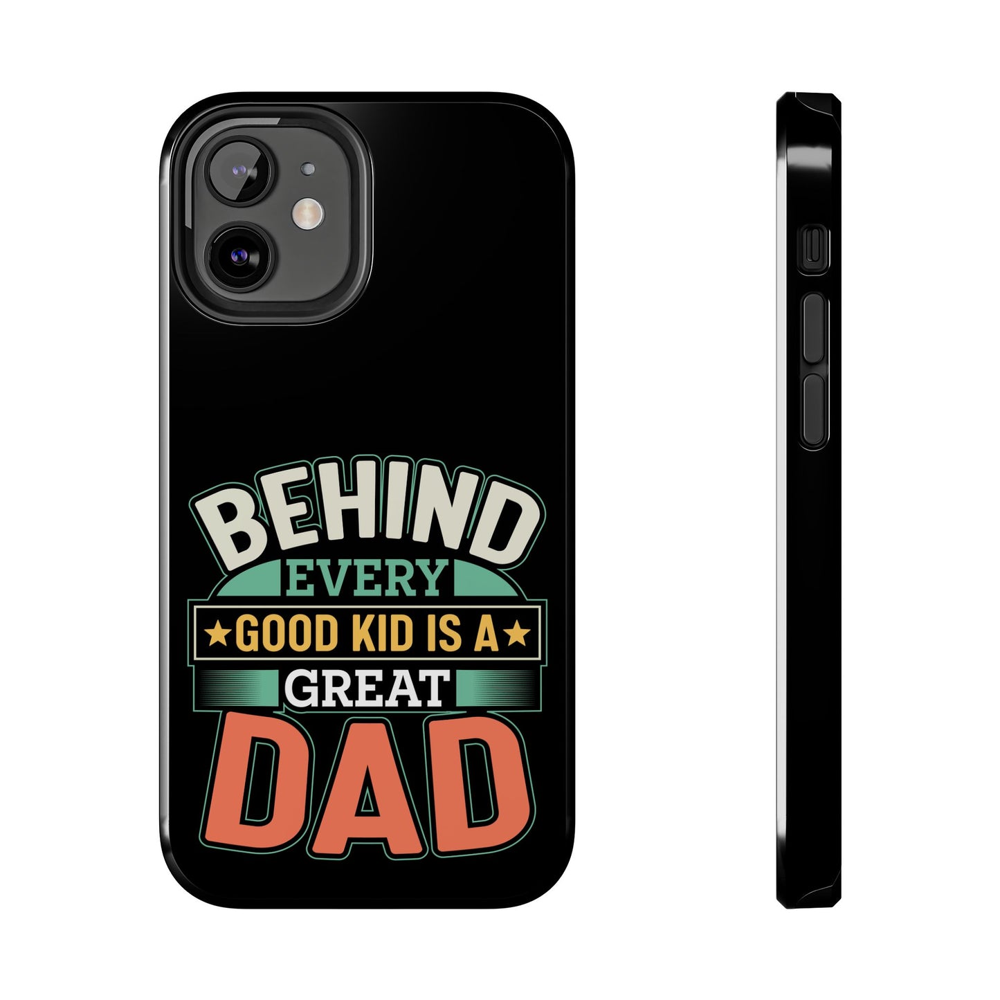 Behind every good kid is a great dad / Tough Phone Cases