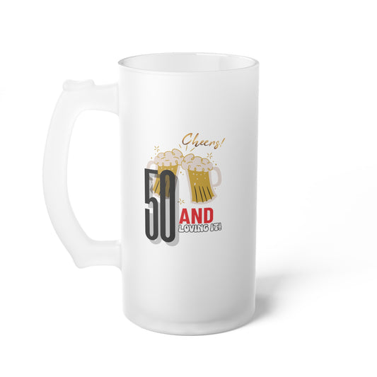 50 and Loving It /  Frosted Glass Beer Mug 16 oz