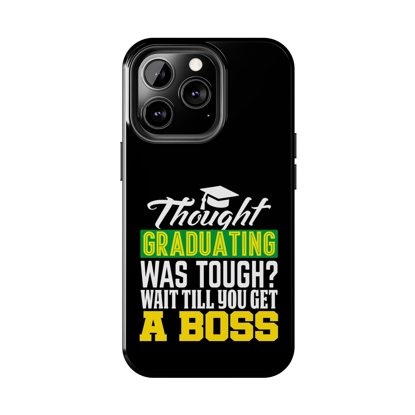 Thought graduation was tough / wait til you get a boss / Tough Phone Cases