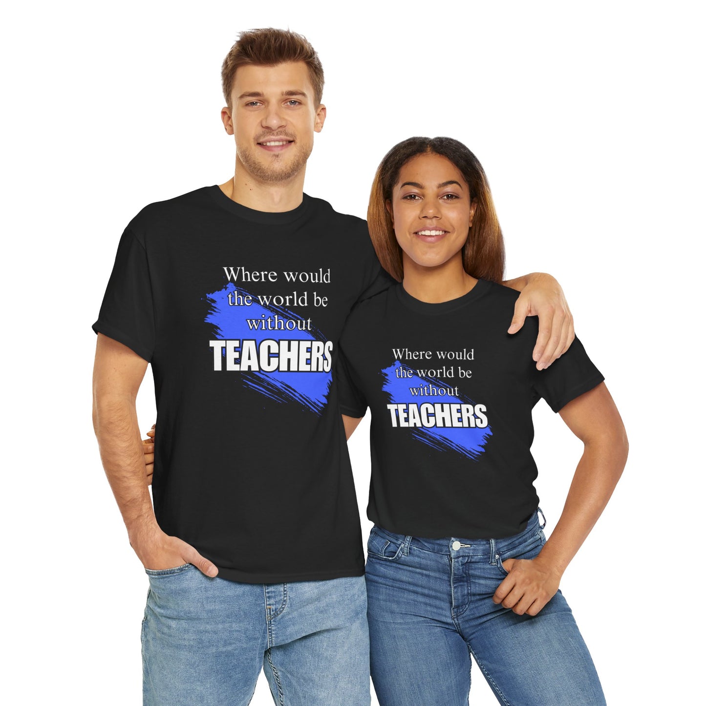 Where would the world be without Teachers Unisex Heavy Cotton Tee