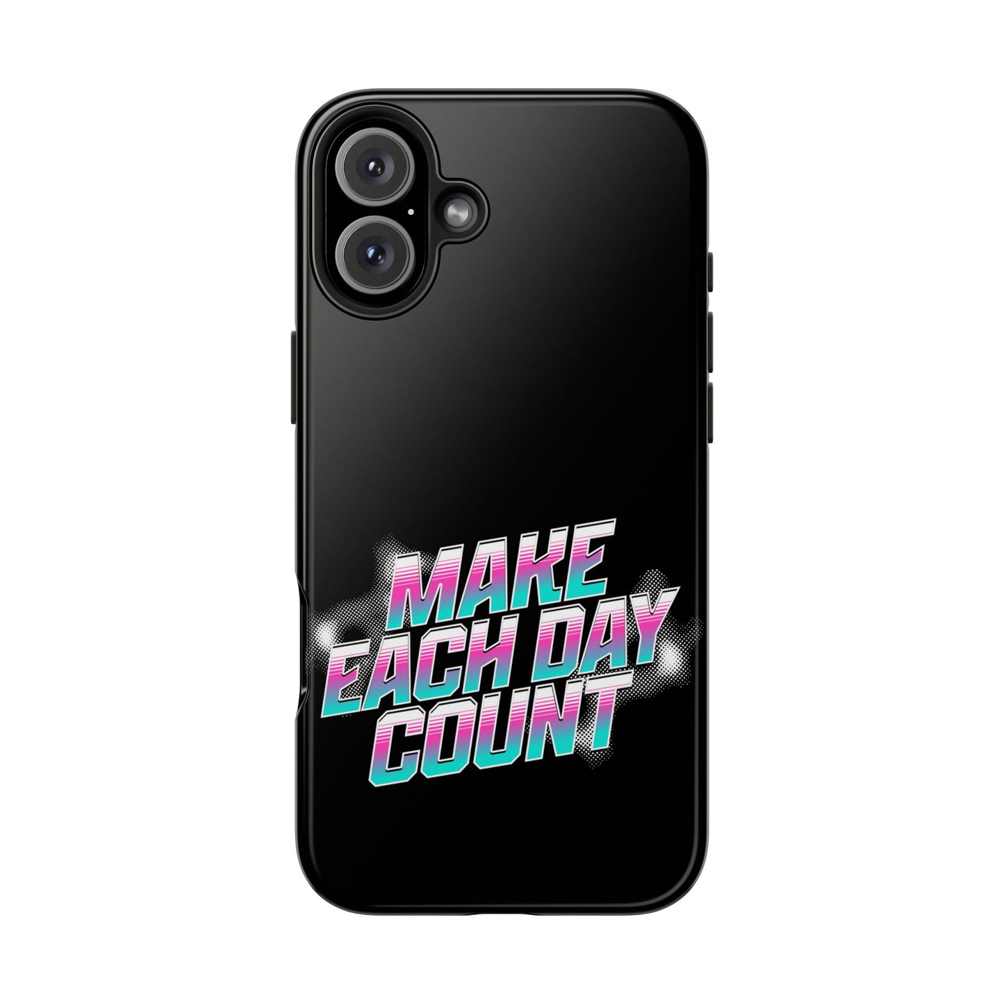 Make Each Day Count / Tough Phone Cases