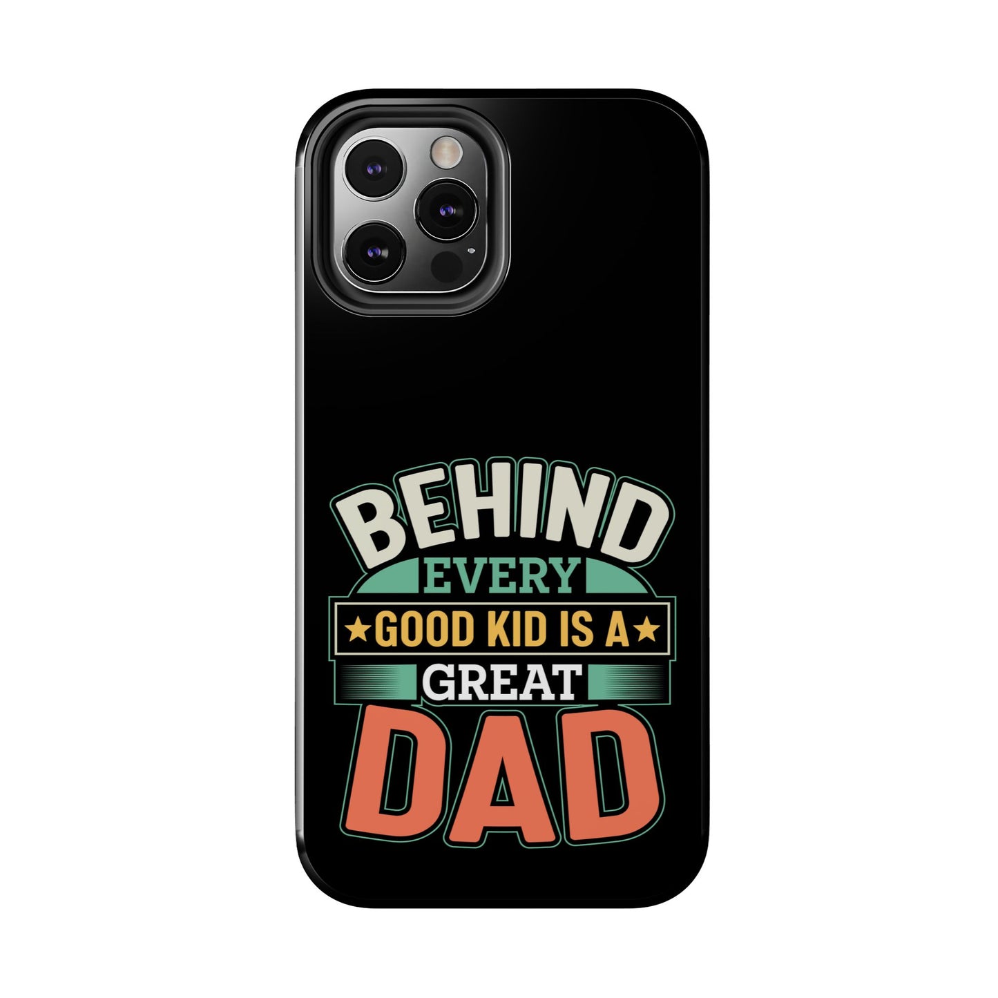 Behind every good kid is a great dad / Tough Phone Cases