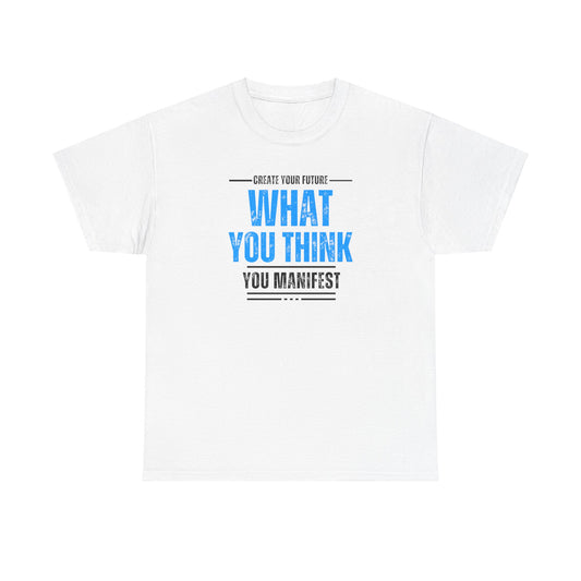 What you think you manifest Unisex Heavy Cotton Tee