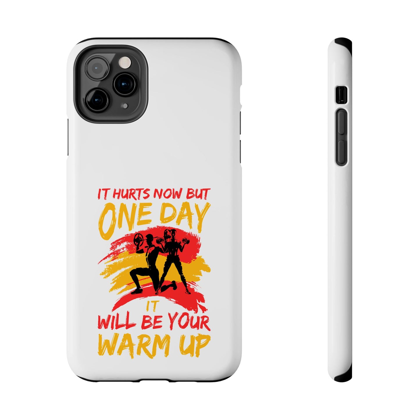 It hurts now but 1 day it will be your warm up / Tough Phone Cases