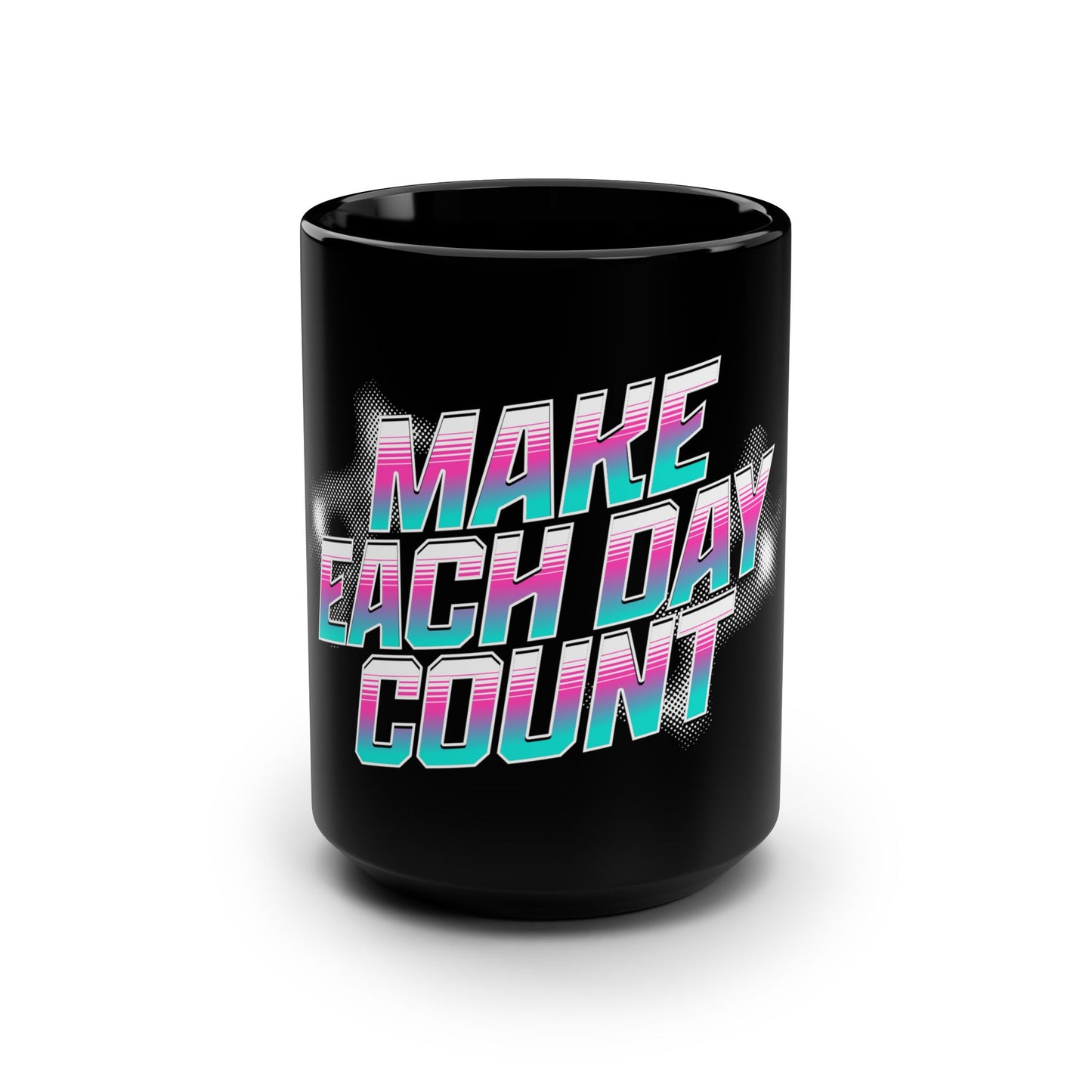 Make Each Day Count / Black Mug, 15oz