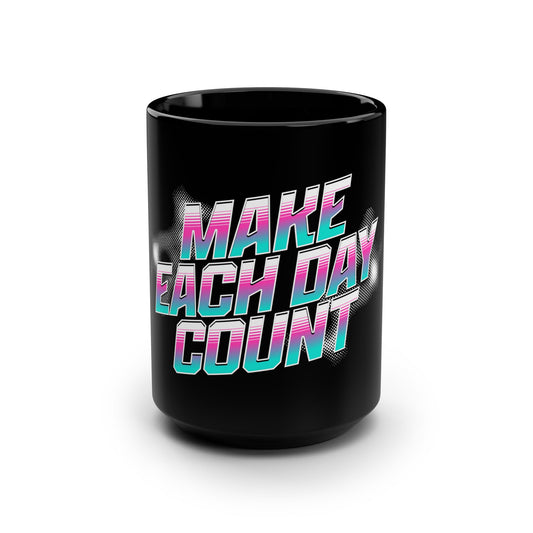 Make Each Day Count / Black Mug, 15oz