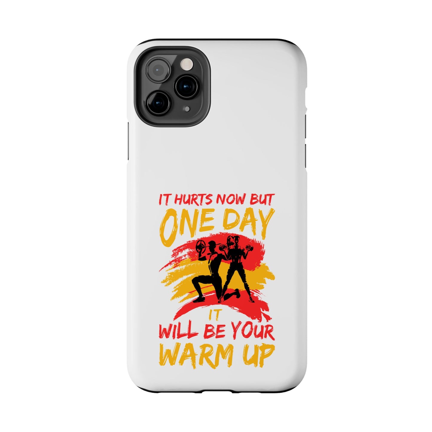 It hurts now but 1 day it will be your warm up / Tough Phone Cases