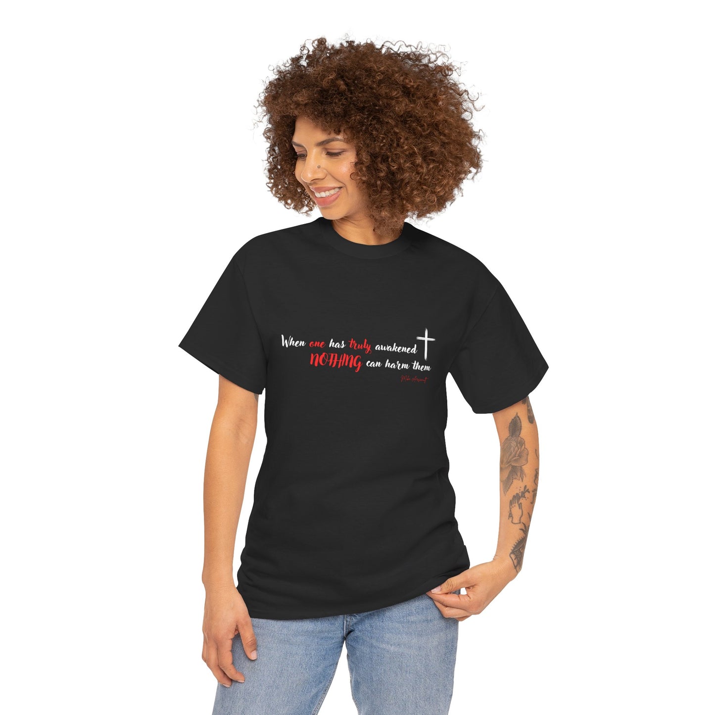 When one has truly awakened, nothing can hurt them Unisex Heavy Cotton Tee