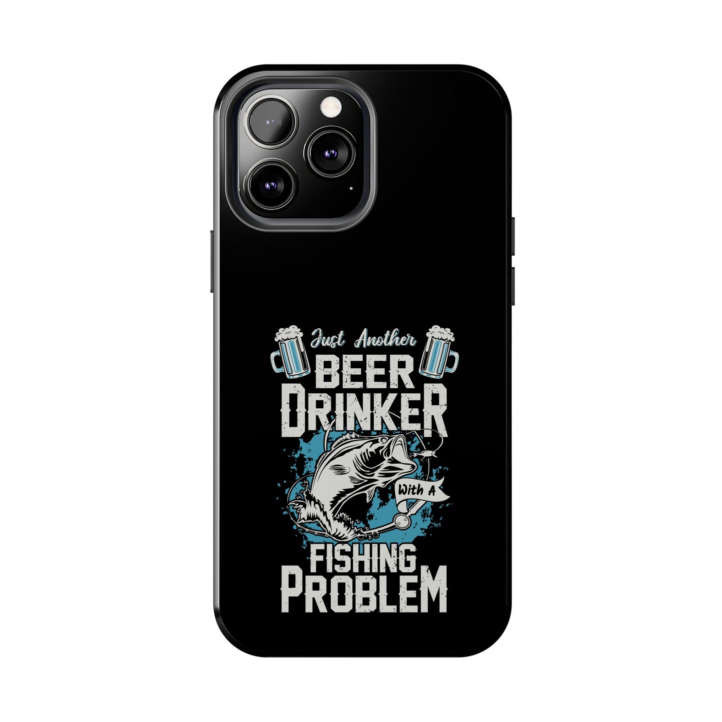 Just another beer drinker with a fishing problem / Tough Phone Cases