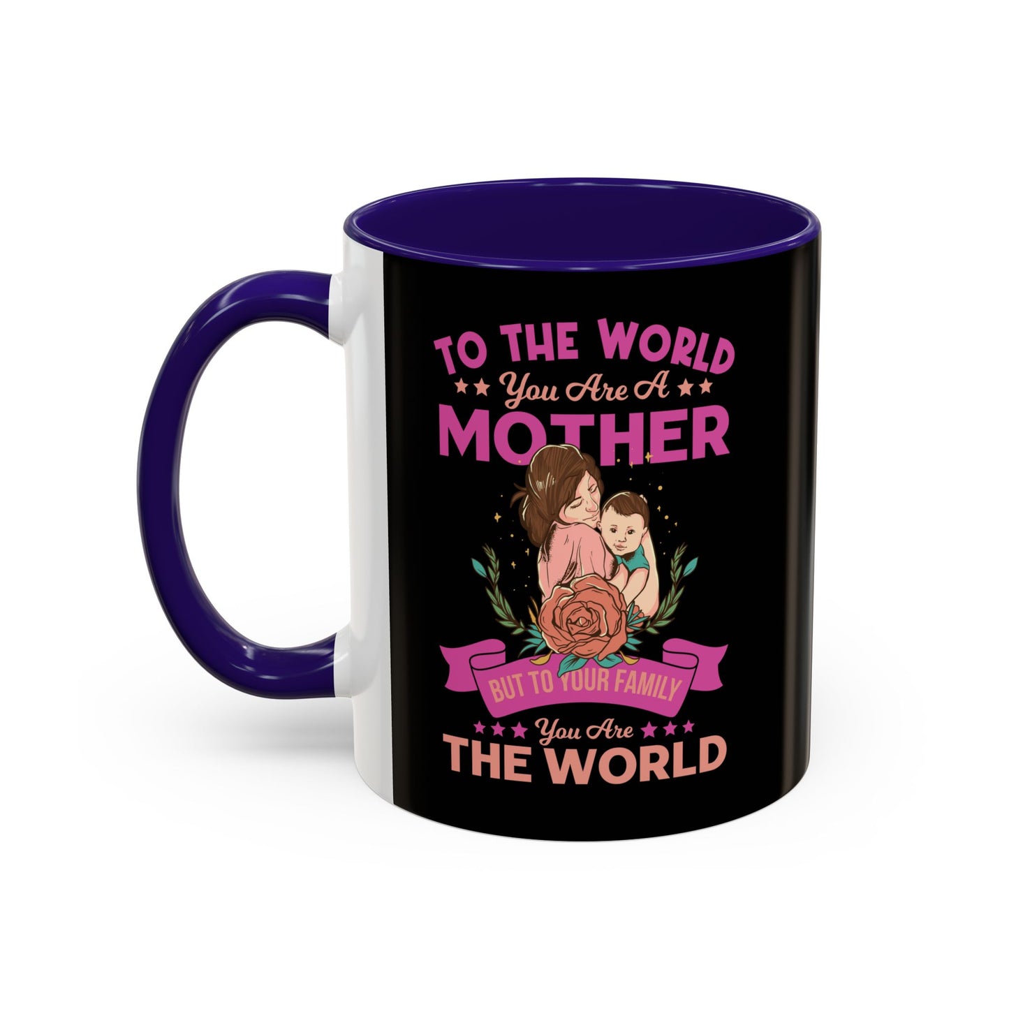 To the world you are a Mother / Colorful Mugs (11oz, 15oz)