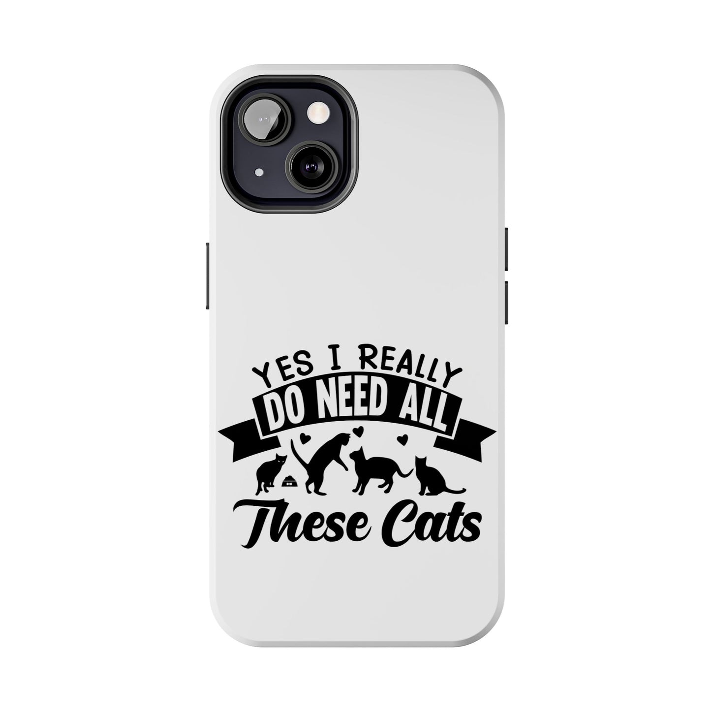 Yes I really do need all these cats / Tough Phone Cases