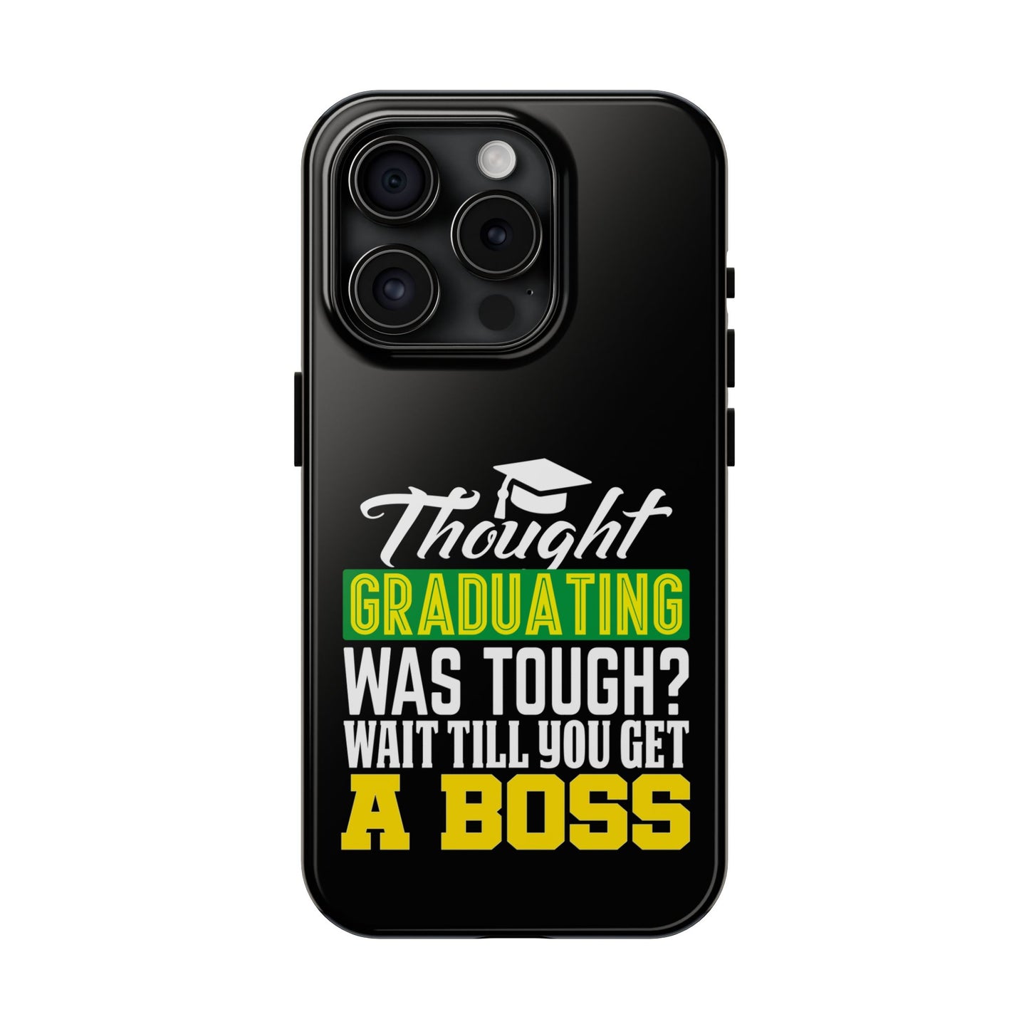 Thought graduation was tough / wait til you get a boss / Tough Phone Cases