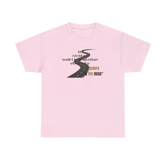 An Adventure Wouldn't Be An Adventure.... Unisex Heavy Cotton Tee