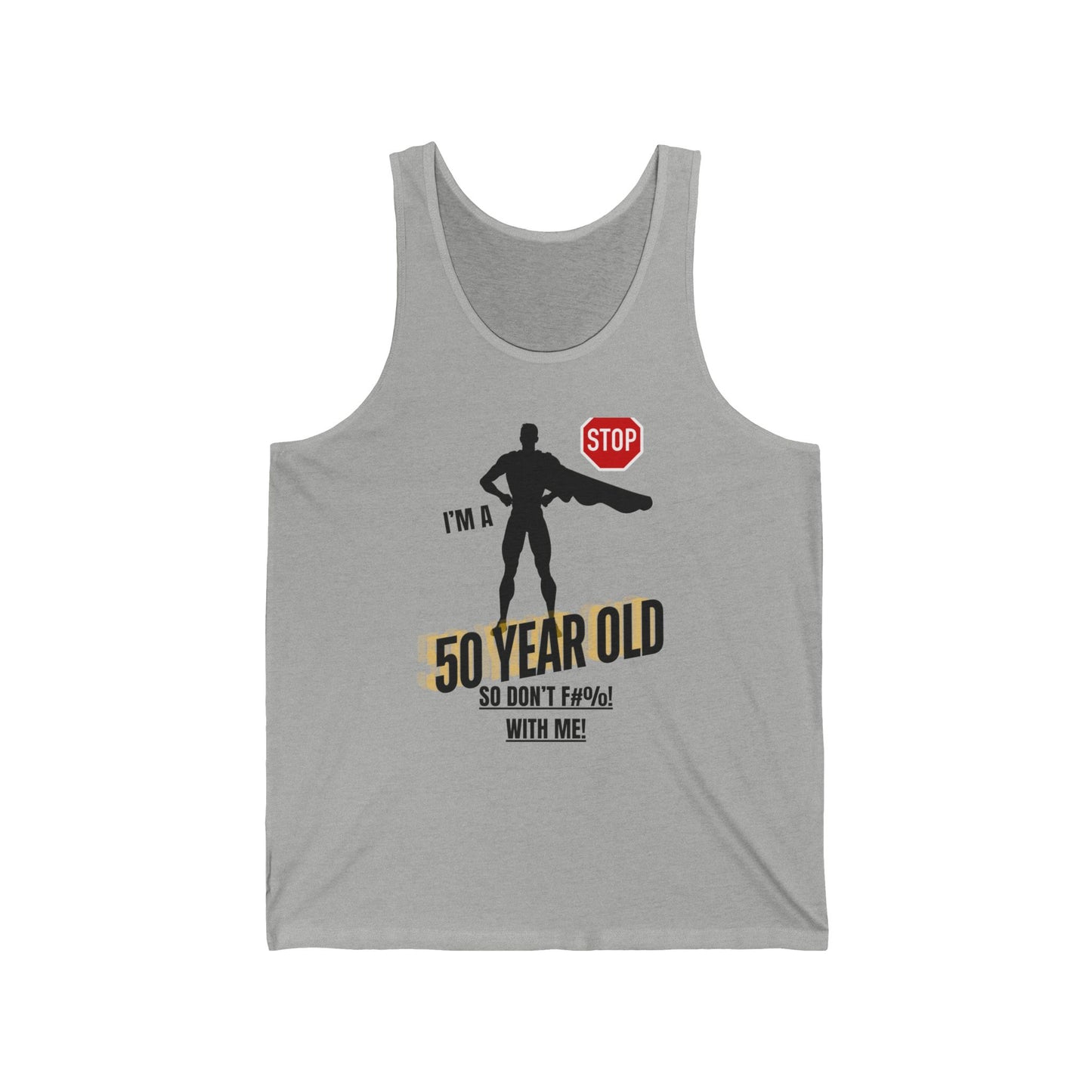 Stop I'm a 50 year old so don't f#$@q with me / Unisex Jersey Tank