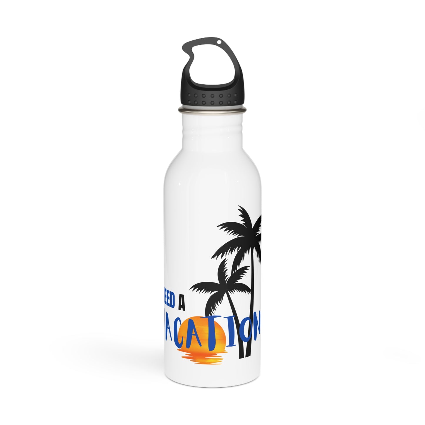 I need a Vacation / Stainless Steel Water Bottle