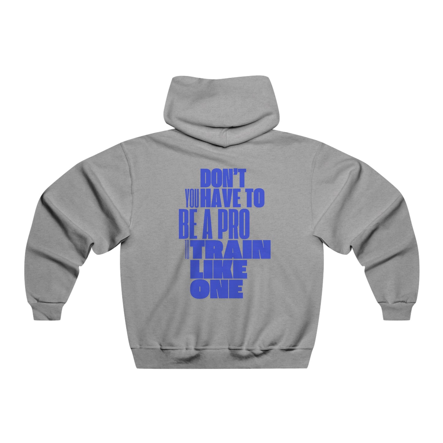 You don't have to BE a pro to train like a Pro / Men's NUBLEND® Hooded Sweatshirt