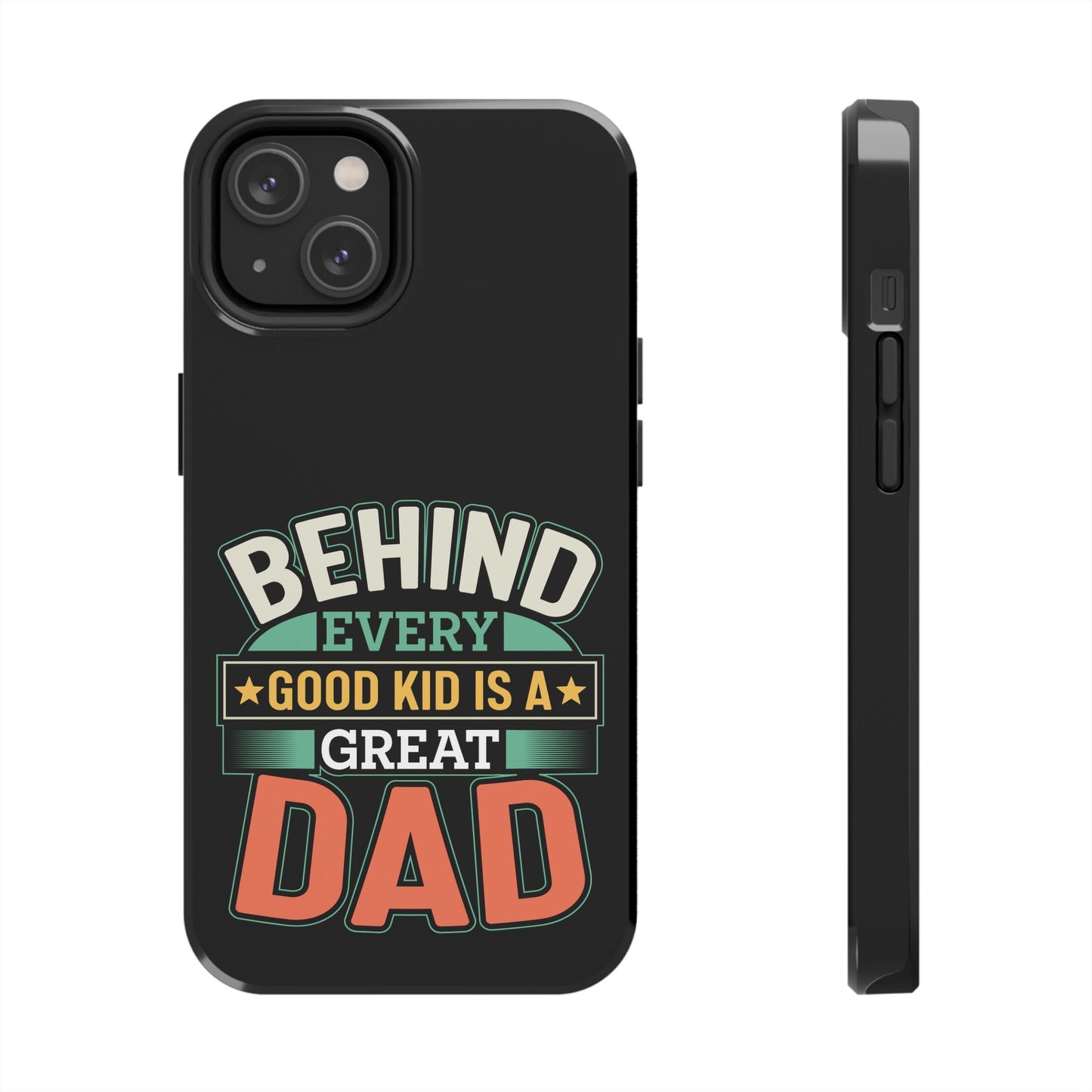 Behind every good kid is a great dad / Tough Phone Cases