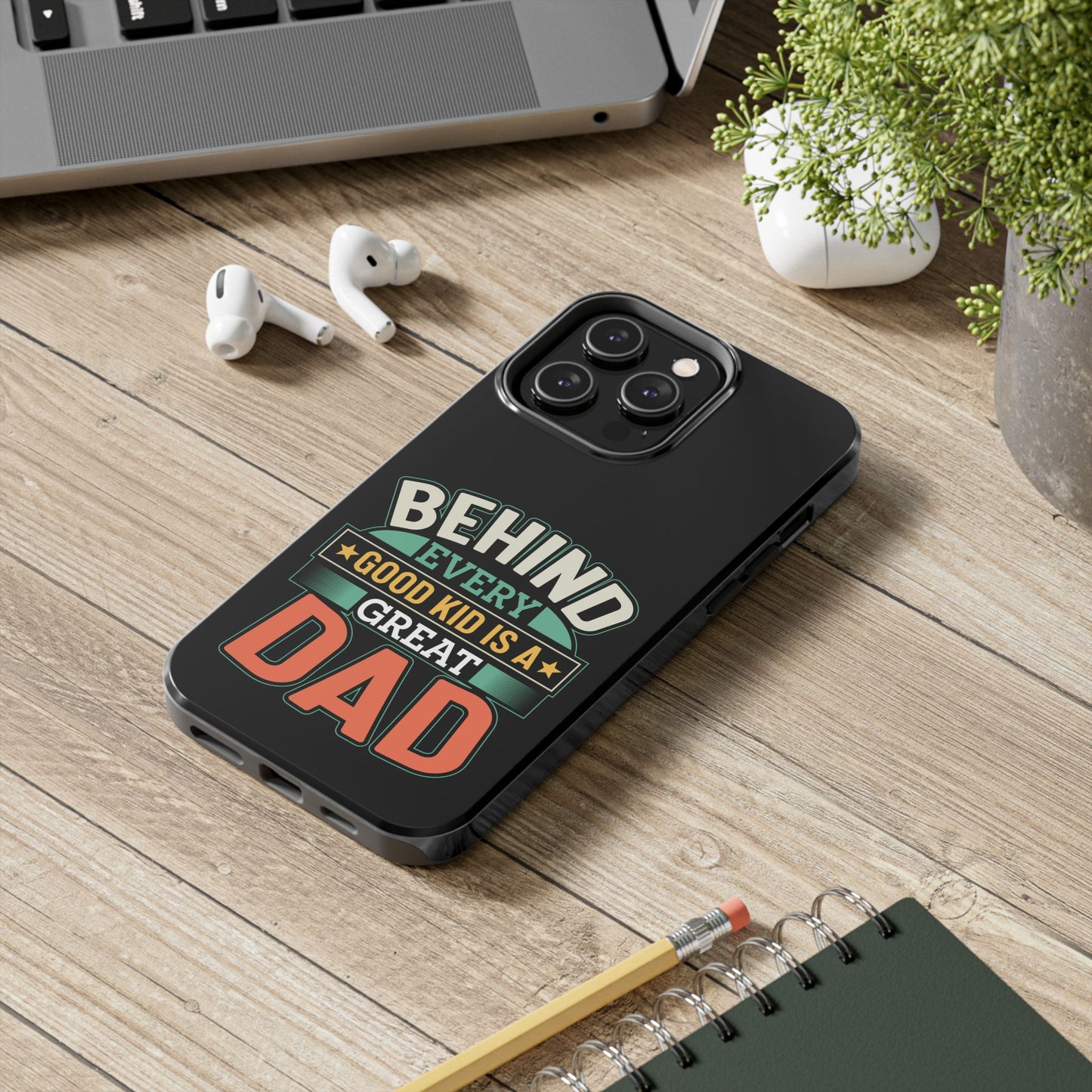 Behind every good kid is a great dad / Tough Phone Cases