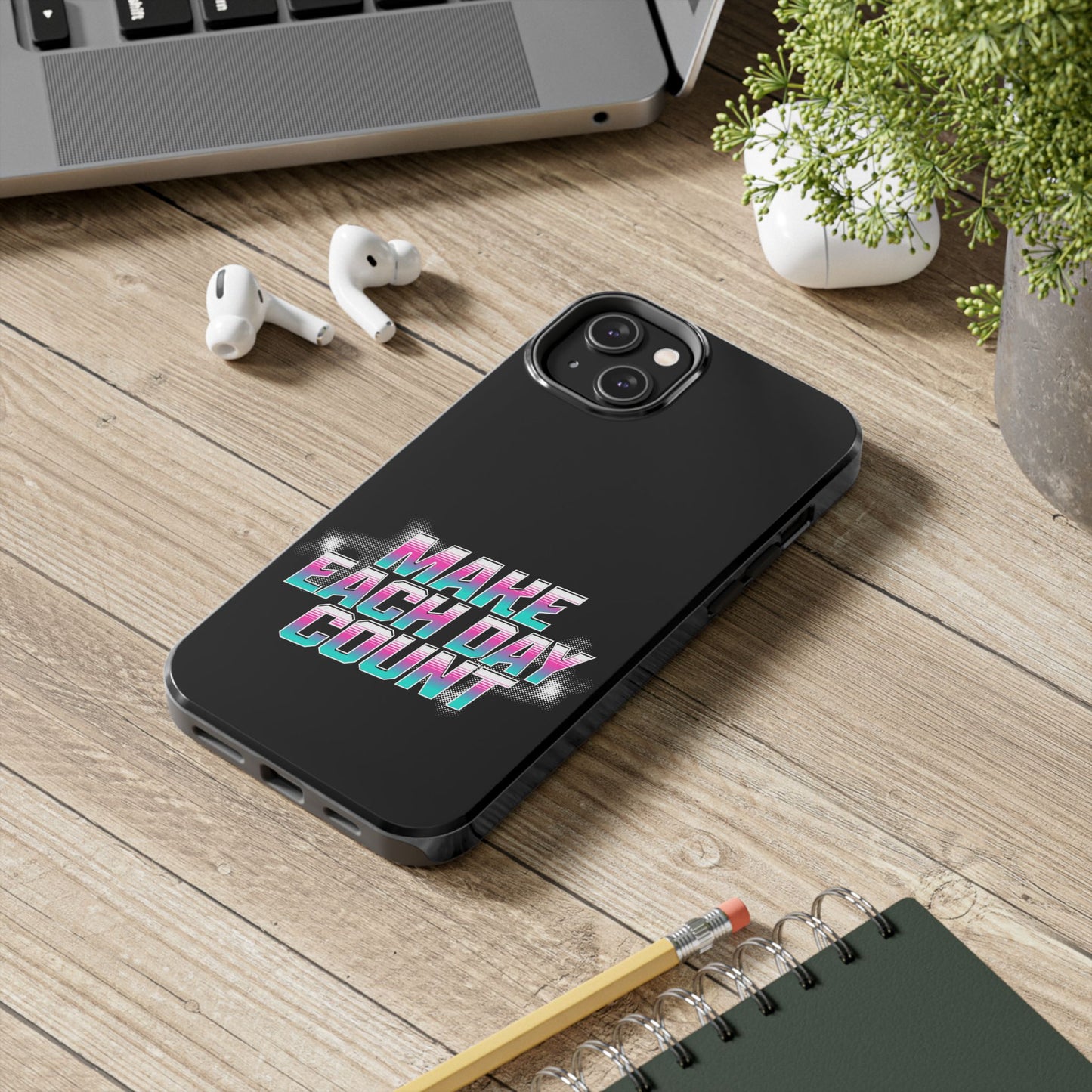 Make Each Day Count / Tough Phone Cases