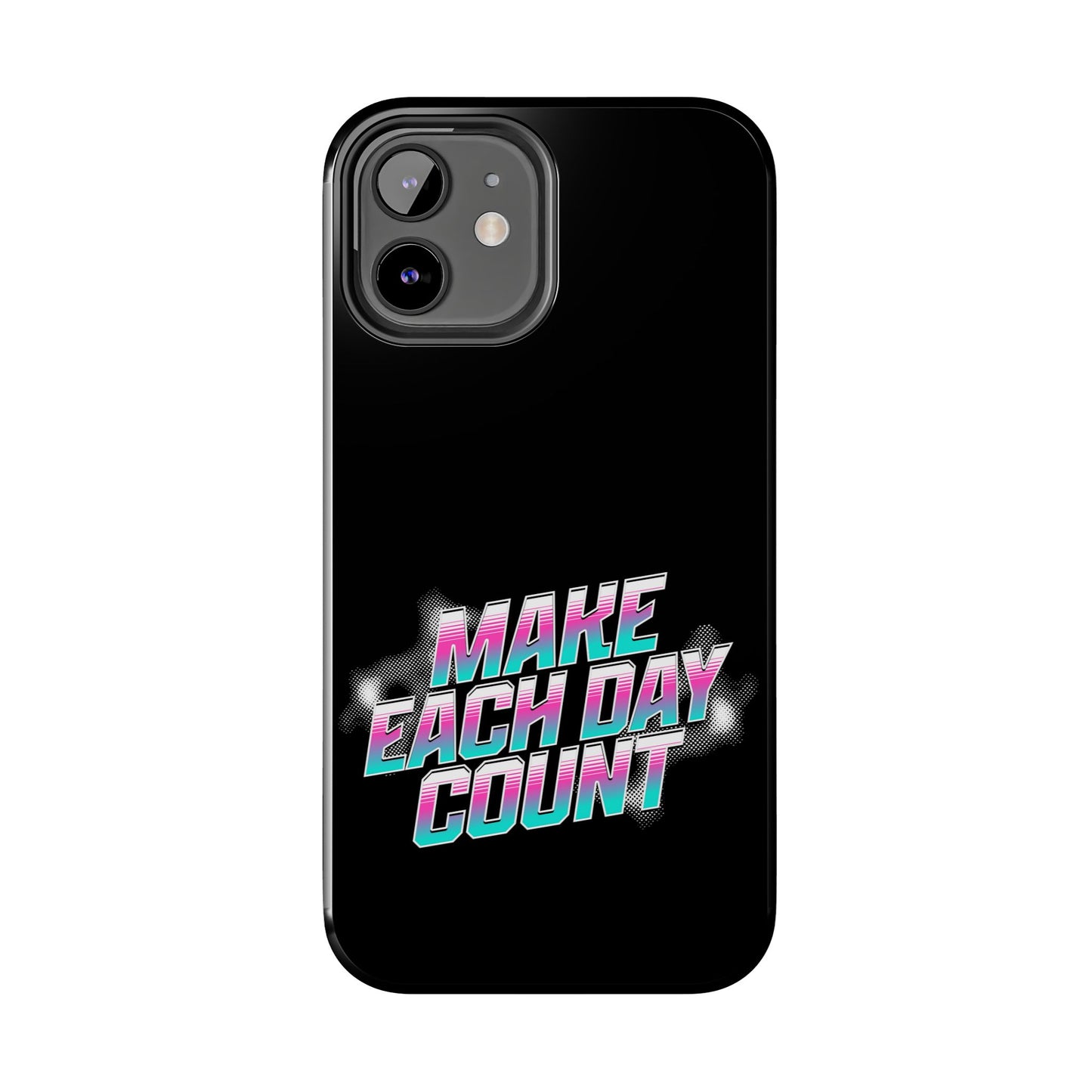 Make Each Day Count / Tough Phone Cases