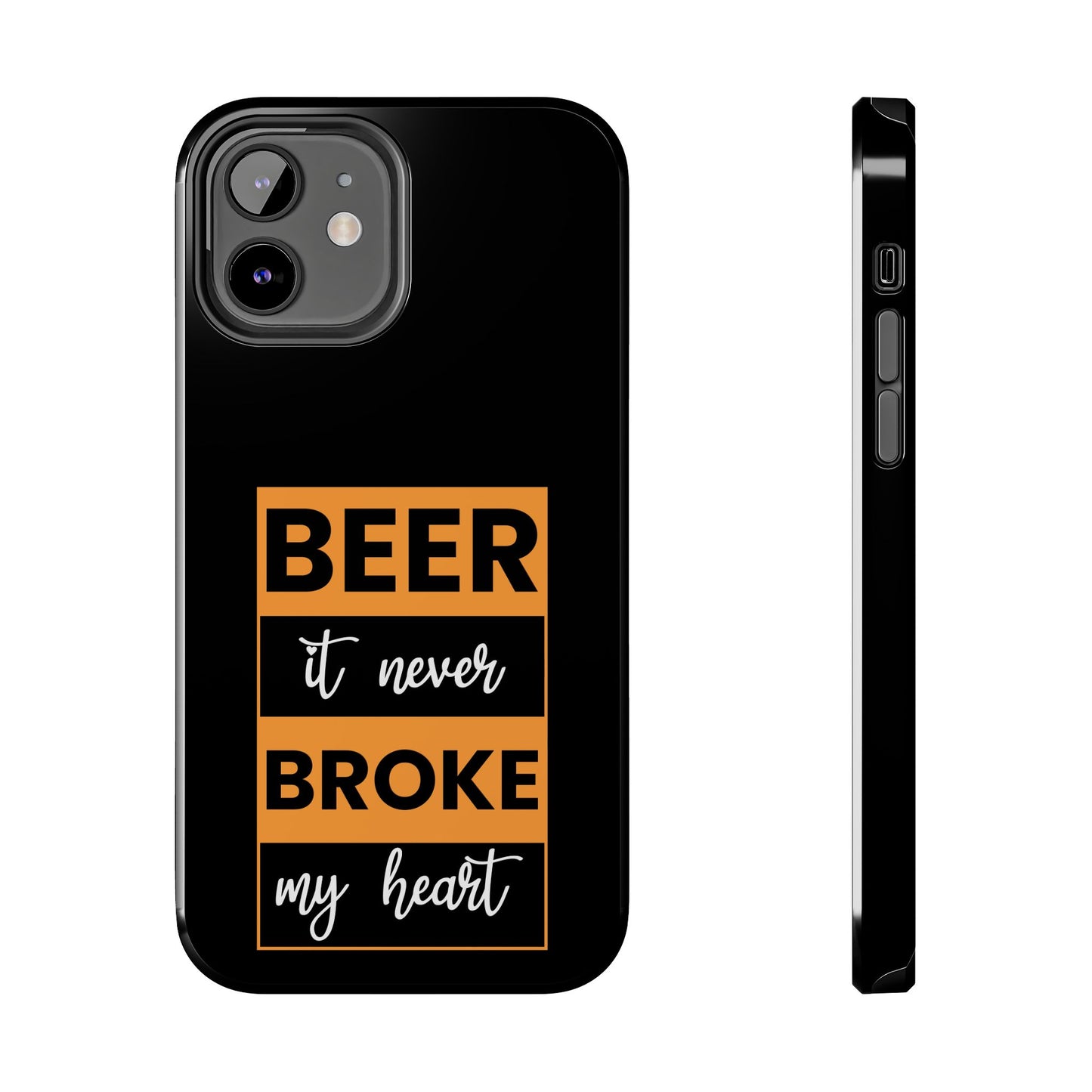 Beer It never broke my heart / Tough Phone Cases