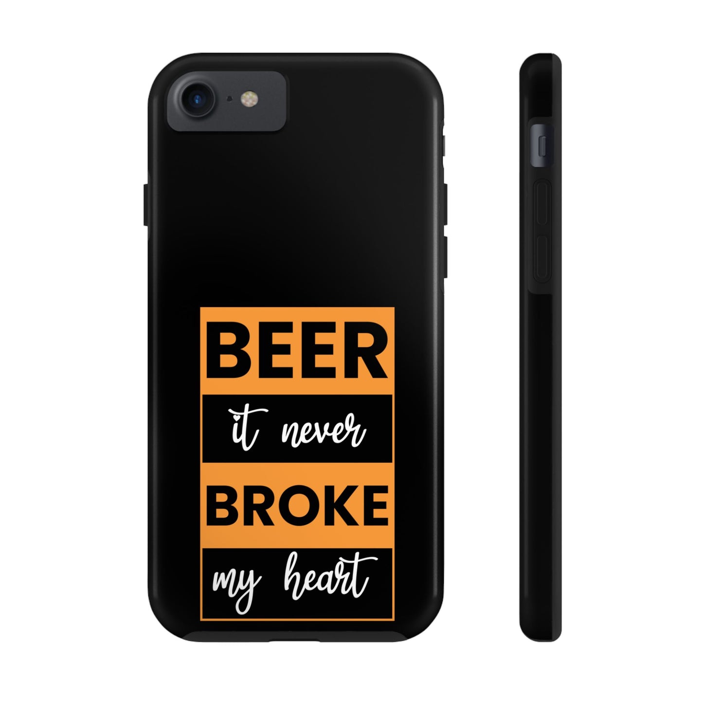 Beer It never broke my heart / Tough Phone Cases