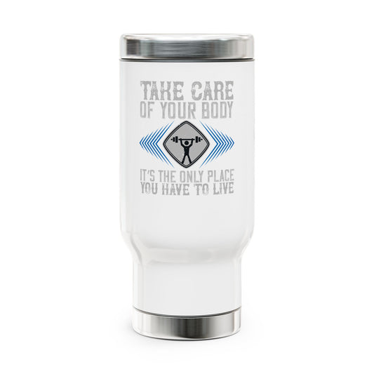 Take care of your body.... / Stainless Steel Travel Mug with Handle, 14oz