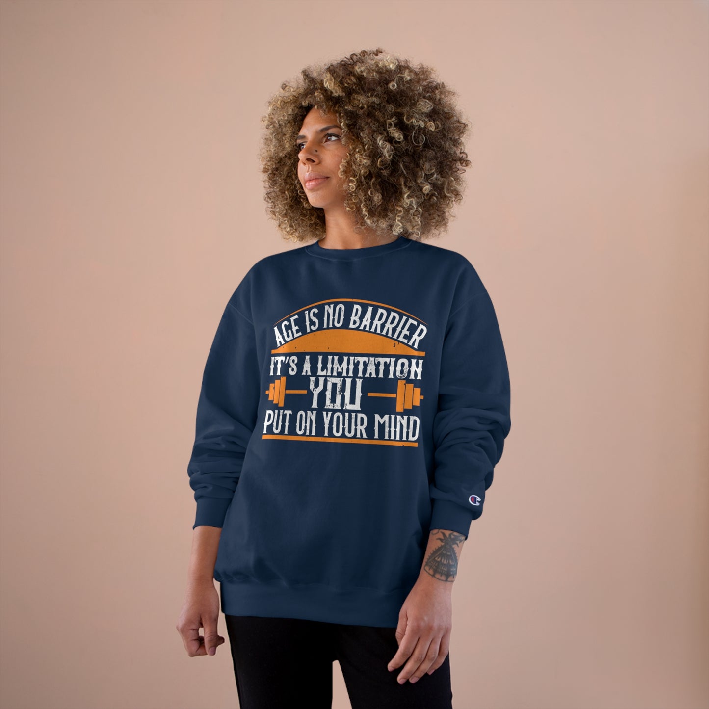 Age is no barrier / It's a limitation you put on your mind / Champion Sweatshirt