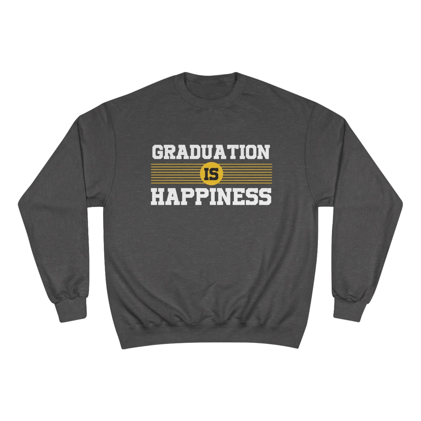 Graduation is Happiness / Champion Sweatshirt