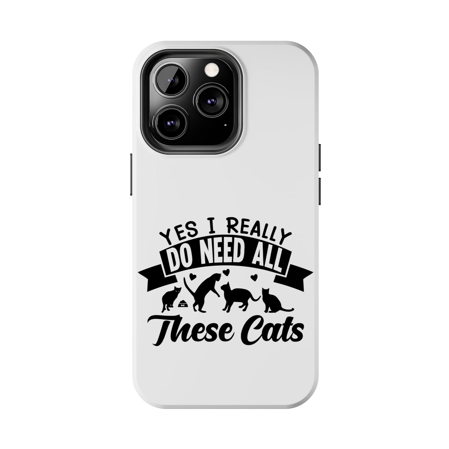 Yes I really do need all these cats / Tough Phone Cases