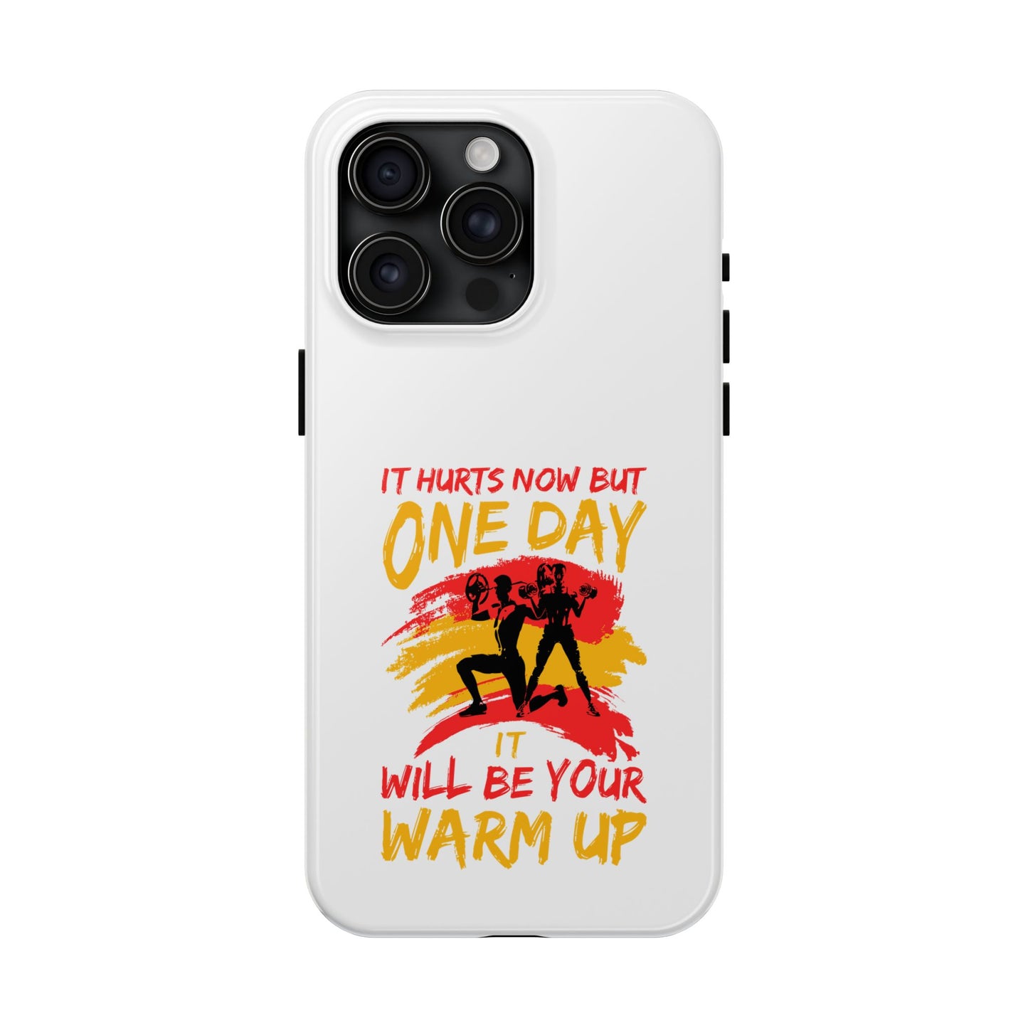 It hurts now but 1 day it will be your warm up / Tough Phone Cases