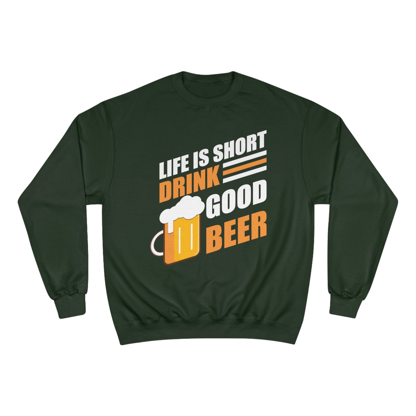 Life is short / Drink good beer / Champion Sweatshirt
