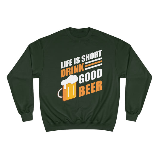 Life is short / Drink good beer / Champion Sweatshirt