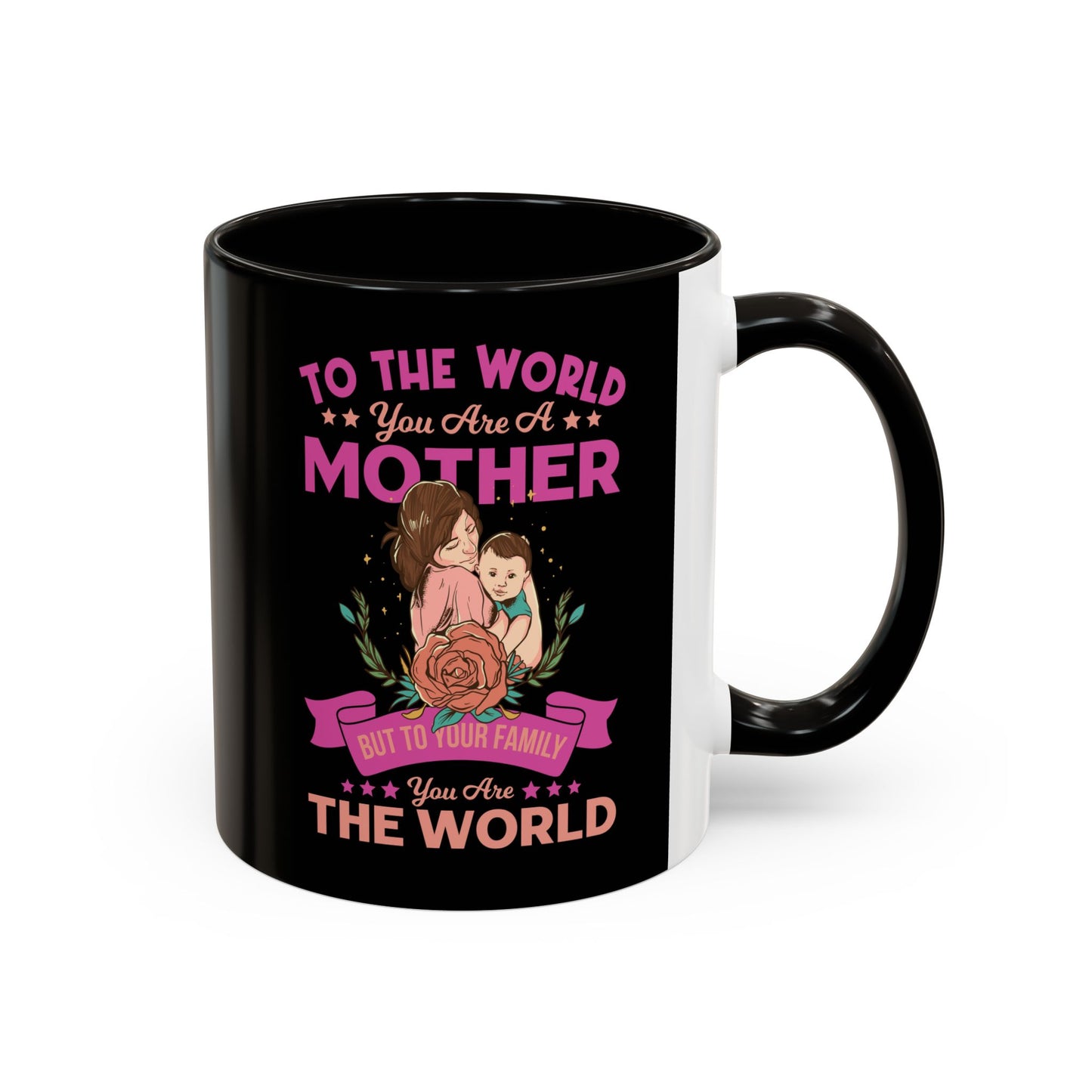 To the world you are a Mother / Colorful Mugs (11oz, 15oz)