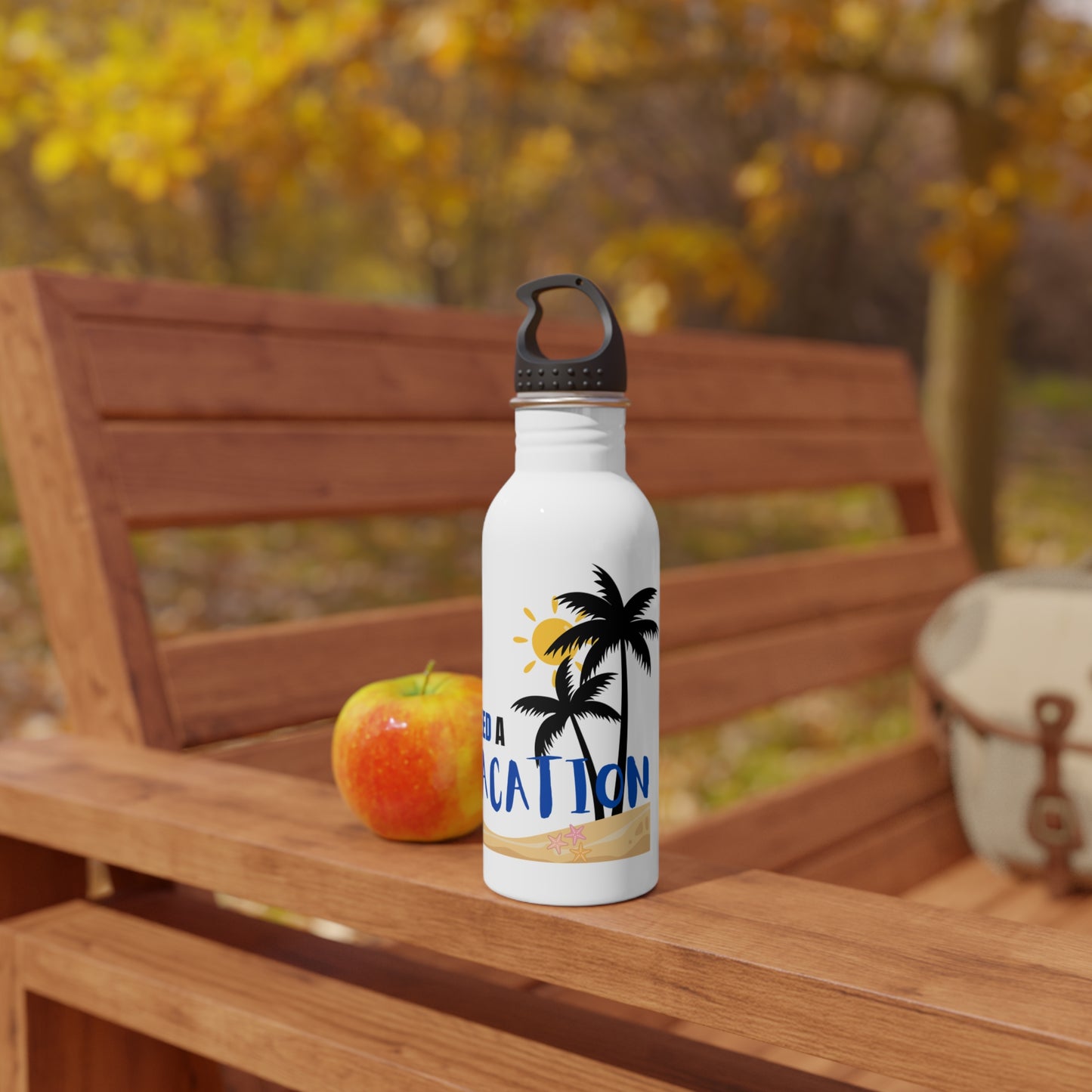 I need a vacation / Stainless Steel Water Bottle