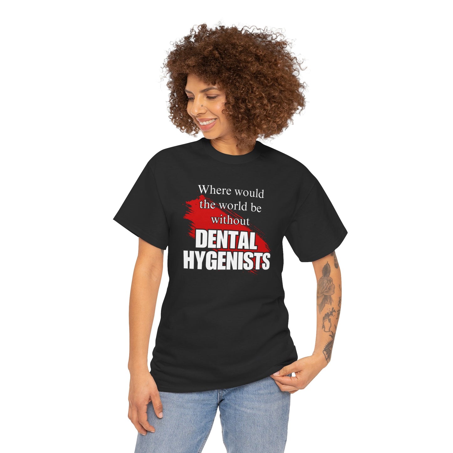 Where would the world be without Dental Hygenists Unisex Heavy Cotton Tee