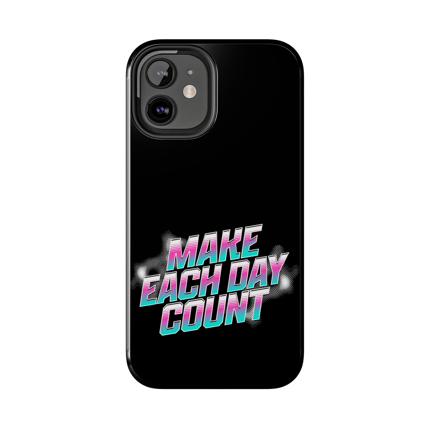 Make Each Day Count / Tough Phone Cases