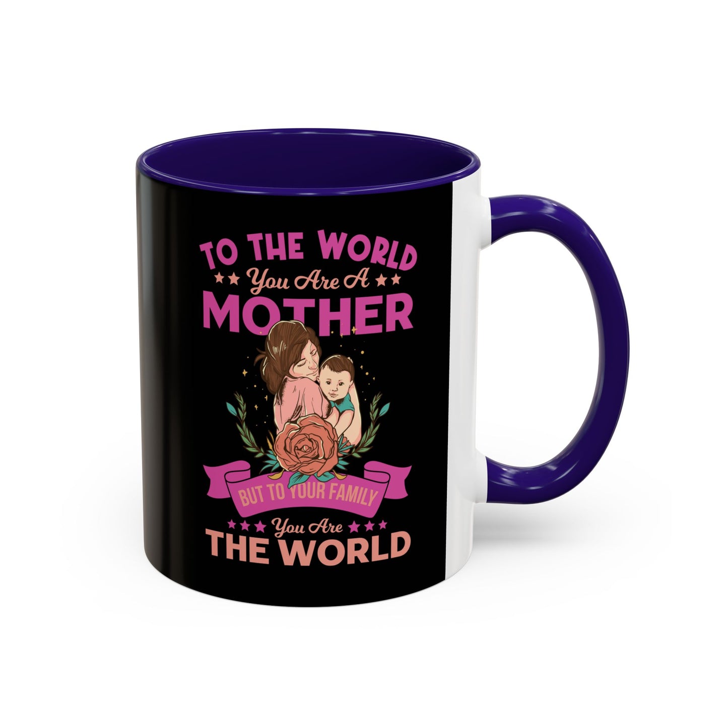 To the world you are a Mother / Colorful Mugs (11oz, 15oz)