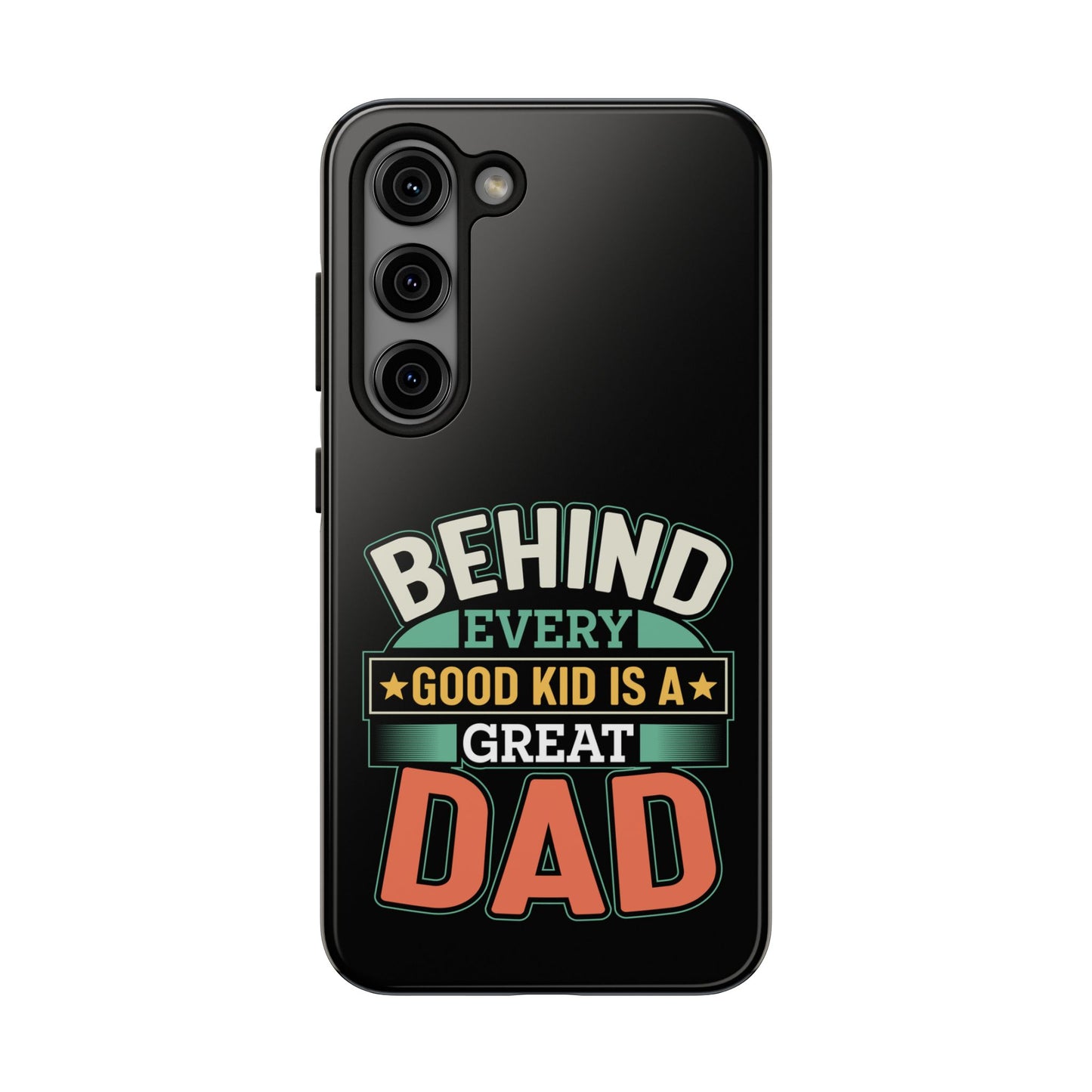 Behind every good kid is a great dad / Tough Phone Cases