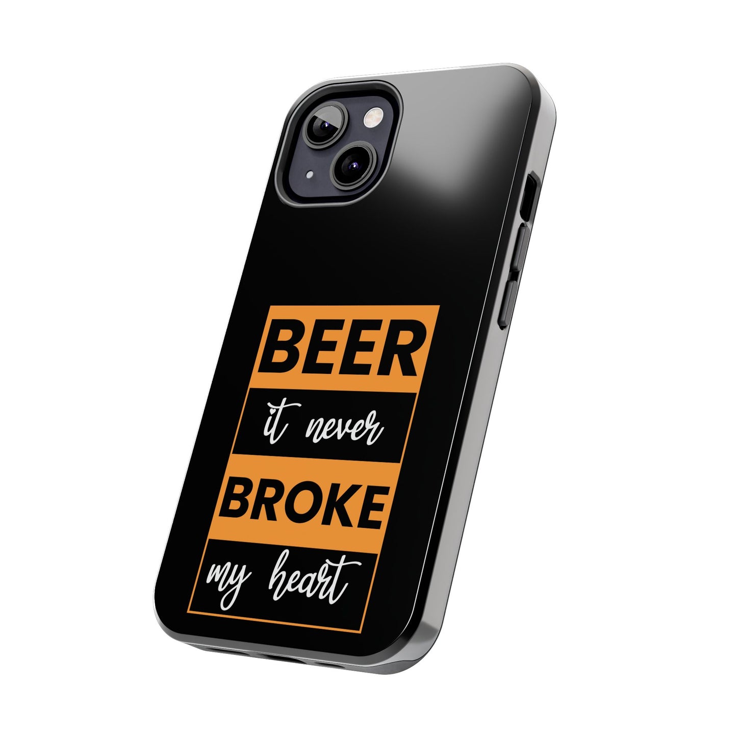 Beer It never broke my heart / Tough Phone Cases