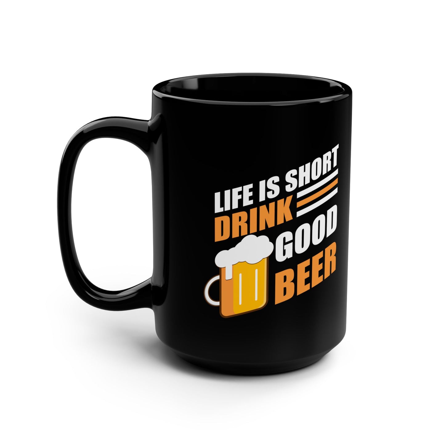 Life is short, drink good beer / Black Mug, 15oz