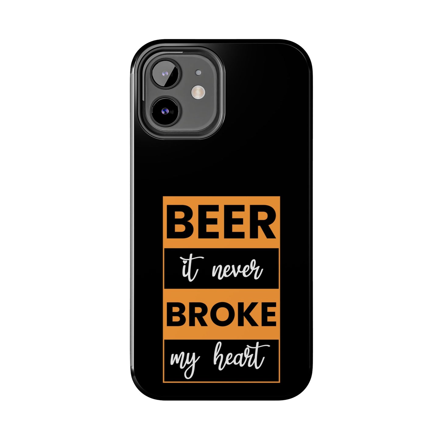 Beer It never broke my heart / Tough Phone Cases