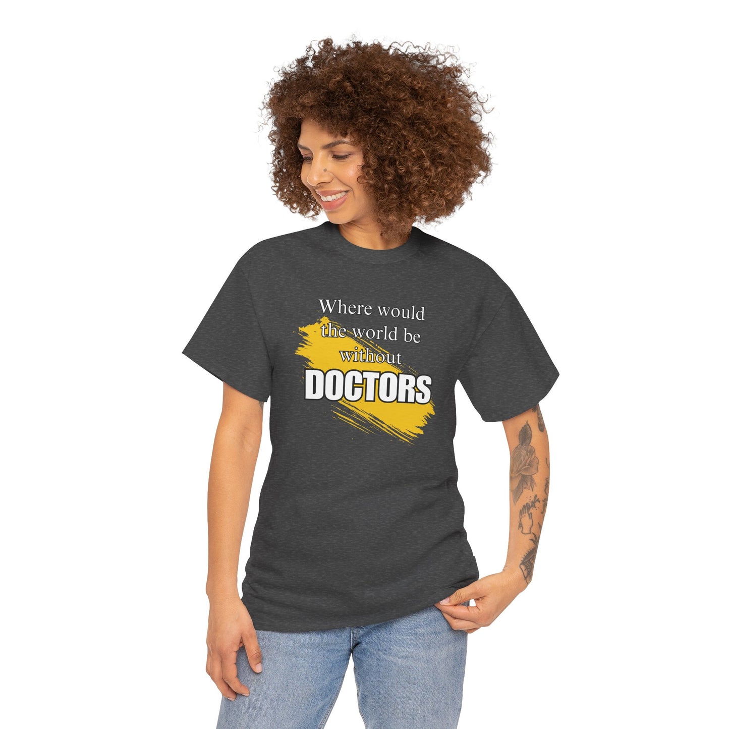 Where would the world be without Doctors Unisex Heavy Cotton Tee