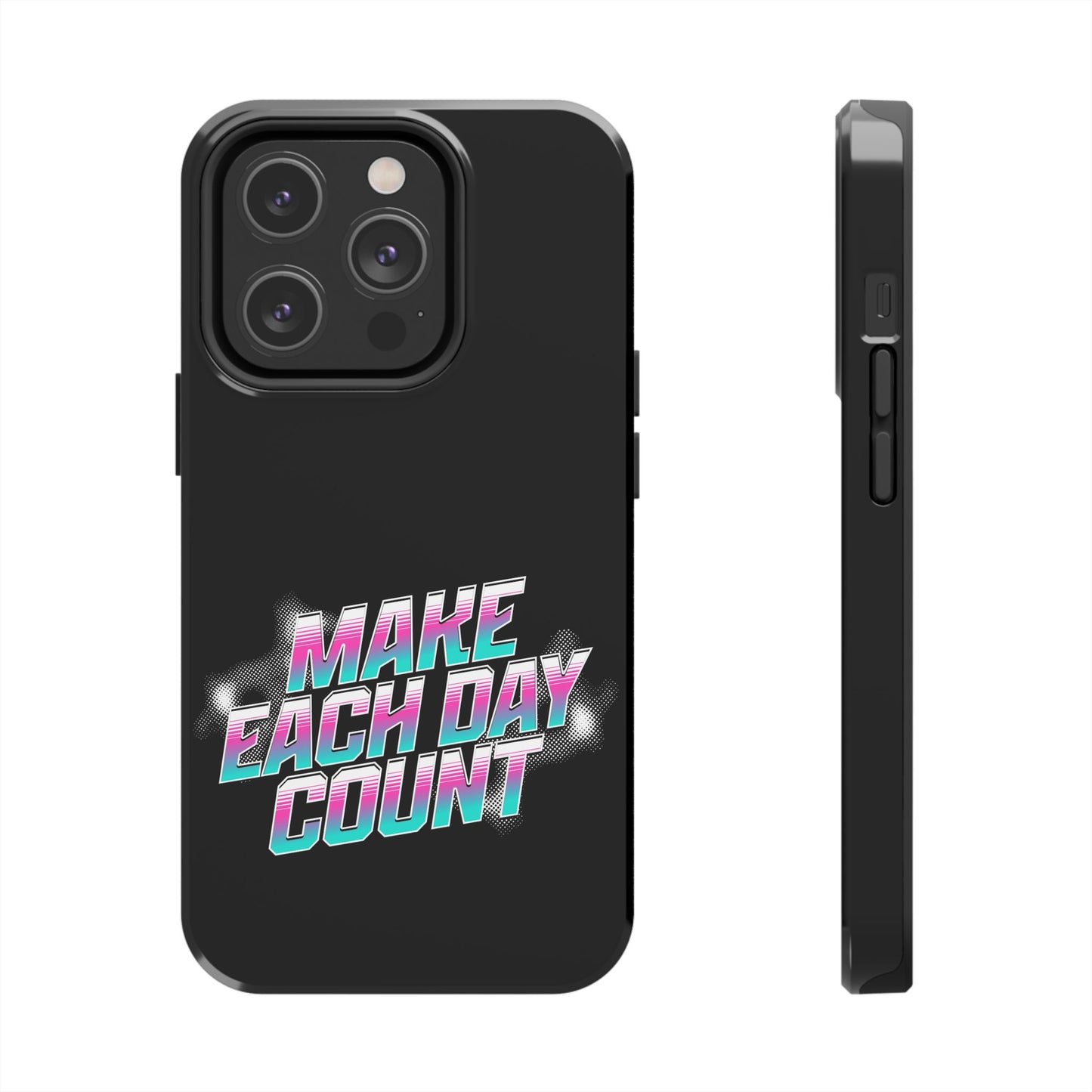 Make Each Day Count / Tough Phone Cases