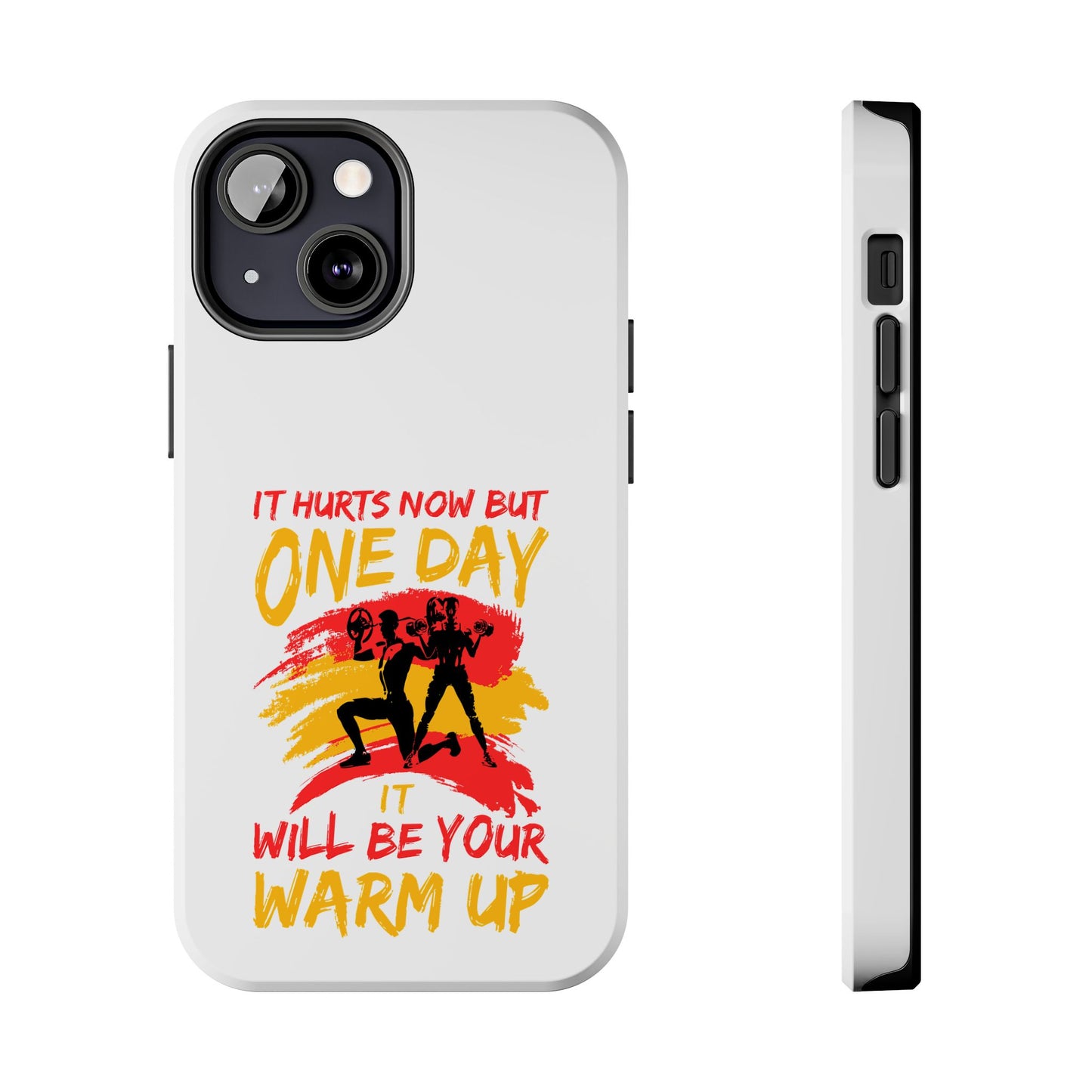 It hurts now but 1 day it will be your warm up / Tough Phone Cases