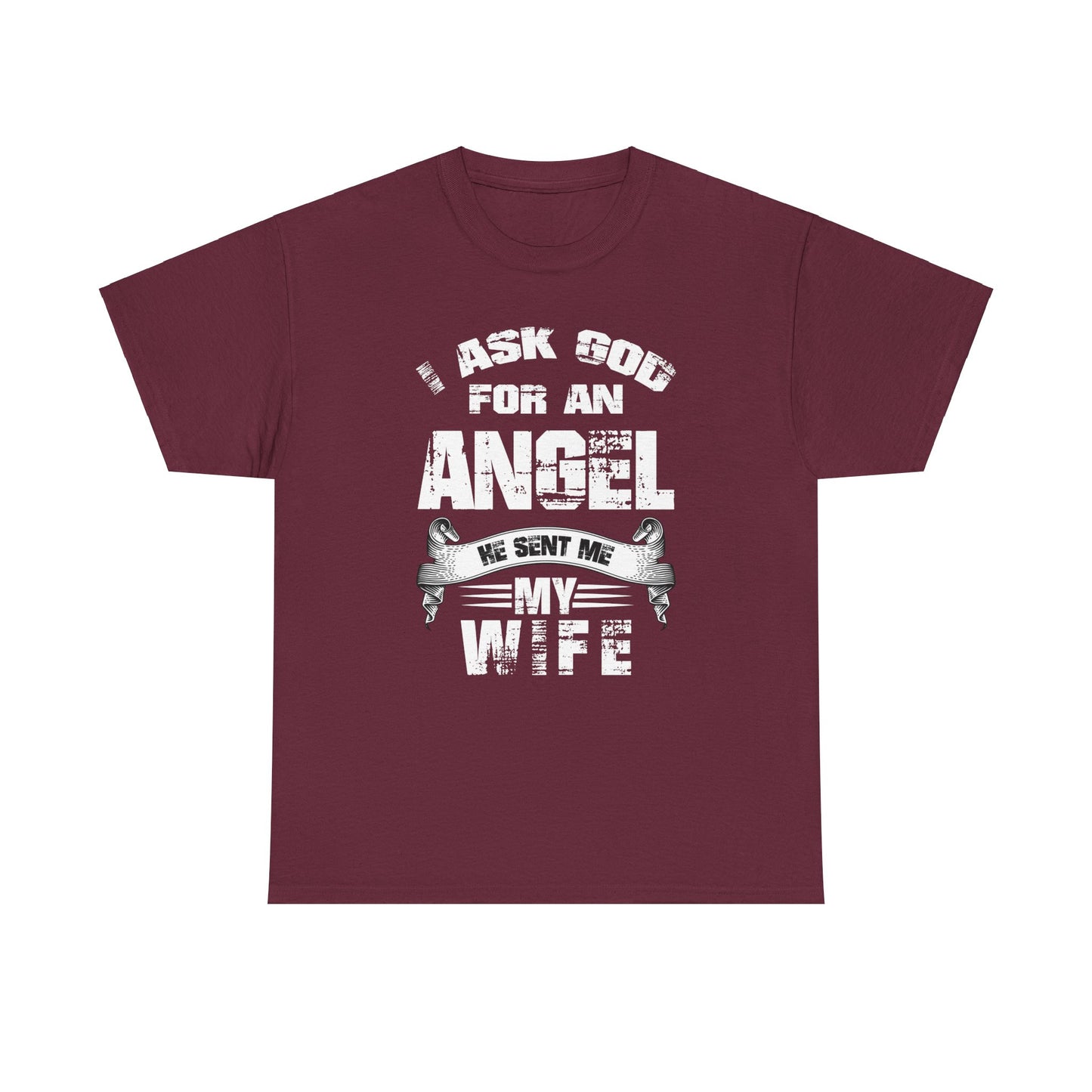 I asked god for an angel, he sent my my wife Unisex Heavy Cotton Tee