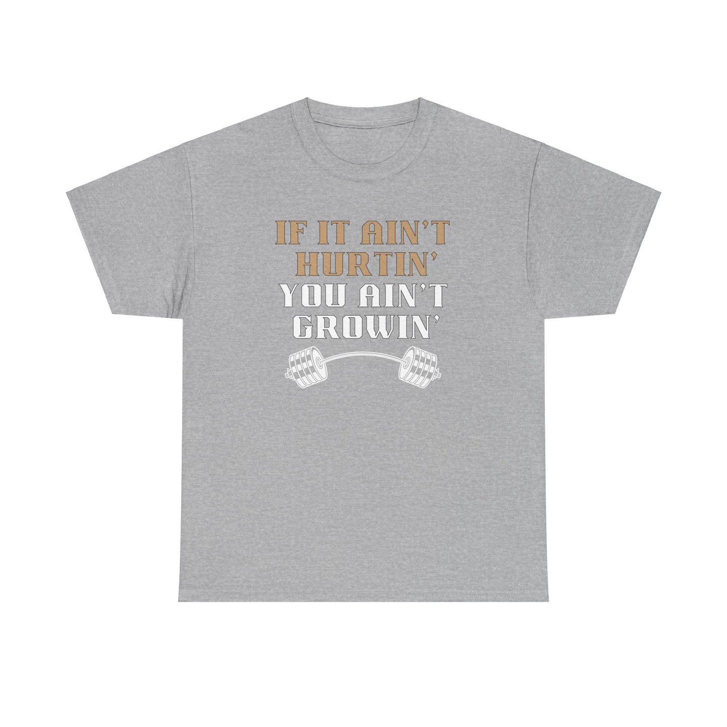 If You Ain't Hurtin' You Ain't Growin" Unisex Heavy Cotton Tee