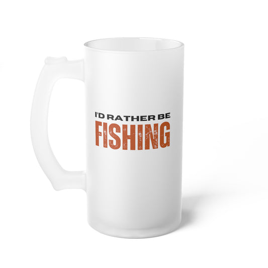 I'd rather be fishing / Frosted Glass Beer Mug 16 oz